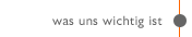 was uns wichtig ist